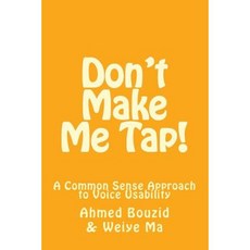 Don't Make Me Tap!: A Common Sense Approach to Voice Usability Paperback, Createspace Independent Publishing Platform