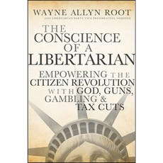 The Conscience of a Libertarian: Empowering the Citizen Revolution with God Guns Gold and Tax Cuts Hardcover, Wiley