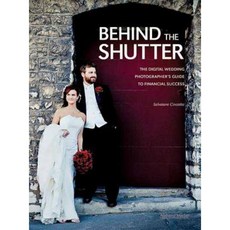 Behind the Shutter: The Digital Wedding Photographer's Guide to Financial Success Paperback, Amherst Media