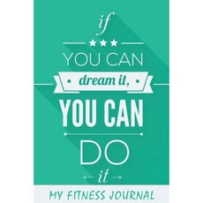 My Fitness Journal: You Can Do It 6 X 9 50 Daily Fitness Logs Paperback, Createspace Independent Publishing Platform