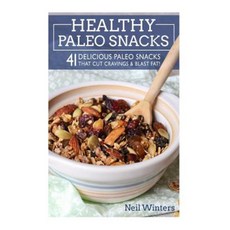 Healthy Paleo Snacks: 41 Delicious Paleo Snacks That Cut Cravings & Blast Fat! Paperback, Createspace Independent Publishing Platform