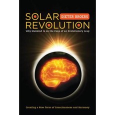 Solar Revolution: Why Mankind Is on the Cusp of an Evolutionary Leap Paperback, Evolver Editions