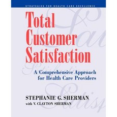 Total Customer Satisfaction: A Comprehensive Approach for Health Care Providers Paperback, Jossey-Bass