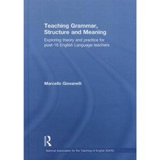 Teaching Grammar Structure and Meaning: Exploring Theory and Practice for Post-16 English Language Teachers Hardcover, Routledge