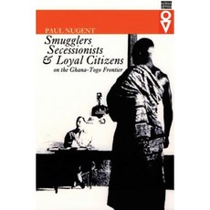 Smugglers Secessionists & Loyal Citizens: On the Ghana-Togo Frontier Paperback, Ohio University Press