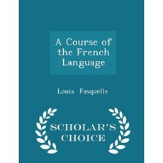 A Course of the French Language - Scholar's Choice Edition Paperback