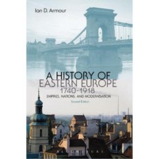 A History of Eastern Europe 1740-1918: Empires Nations and Modernisation Paperback, Bloomsbury Publishing PLC