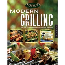 Vermont Castings Modern Grilling: More Than 300 Recipes and Menus for Grilling Year Round Paperback, Quarry