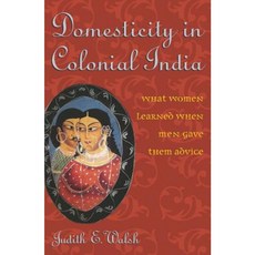 Domesticity in Colonial India: What Women Learned When Men Gave Them Advice Hardcover, Rowman & Littlefield Publishers