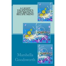 A Light Valentine's Day Brunch Recipe Menu Paperback, Createspace Independent Publishing Platform