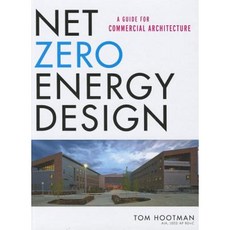Net Zero Energy Design Net Zero Energy Design: A Guide for Commercial Architecture a Guide for Commercial Architecture Hardcover, Wiley