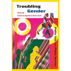 Troubling Gender: Youth and Cumbia in Argentina's Music Scene Hardcover, Temple University Press