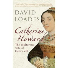 Catherine Howard: The Adulterous Wife of Henry VIII Paperback, Amberley Publishing