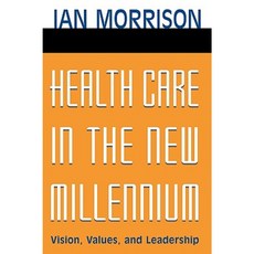Health Care in the New Millennium: Vision Values and Leadership 平裝版, Jossey-Bass