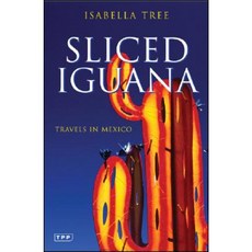 Sliced Iguana: Travels in Mexico Paperback, I. B. Tauris & Company
