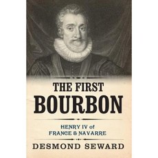 The First Bourbon: Henri IV King of France and Navarre Paperback, Thistle Publishing