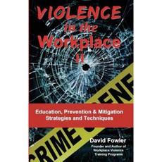 Violence in the Workplace II: Education Prevention & Mitigation Strategies & Techniques Paperback, Createspace Independent Publishing Platform