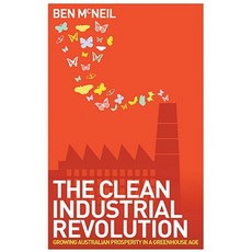 The Clean Industrial Revolution: Growing Australian Prosperity in a Greenhouse Age Paperback, Allen & Unwin Australia