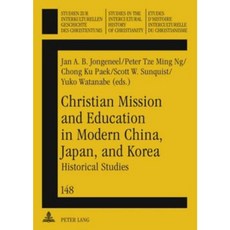 Christian Mission and Education in Modern China Japan and Korea: Historical Studies Paperback, Peter Lang Gmbh, Internationaler Verlag Der W