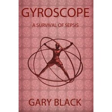 Gyroscope: A Survival of Sepsis Paperback, Infinity Publishing (PA)