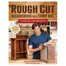 Rough Cut Woodworking with Tommy Mac: 12 Step-By-Step Projects Paperback, Taunton Press