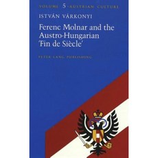 Ferenc Molnar and the Austro-Hungarian 'Fin de Siecle' Hardcover, Peter Lang Gmbh, Internationaler Verlag Der W