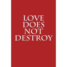 Love Does Not Destroy: Notebook Paperback, Createspace Independent Publishing Platform