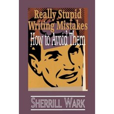Really Stupid Writing Mistakes: How to Avoid Them Paperback, Createspace Independent Publishing Platform