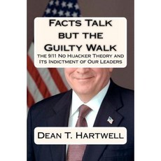 Facts Talk But the Guilty Walk: The 9/11 No Hijacker Theory and Its Indictment of Our Leaders Paperback, Createspace