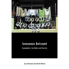 Innocence Betrayed: Paedophilia the Media and Society Paperback, Polity Press