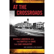 At the Crossroads: Middle America and the Battle to Save the Car Industry Hardcover, ECW Press