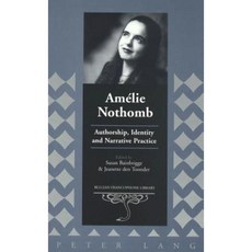 Amelie Nothomb: Authorship Identity and Narrative Practice Hardcover, Peter Lang Inc., International Academic Publi