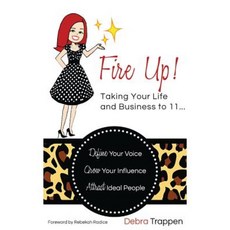 Fire Up! Taking Your Life and Business to 11... Paperback, E5 Publishing