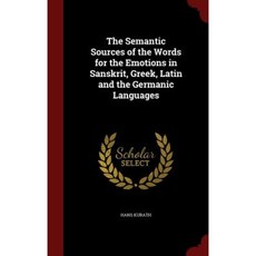 The Semantic Sources of the Words for the Emotions in Sanskrit Greek Latin and the Germanic Languages Hardcover, Andesite Press