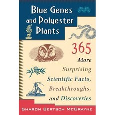 Blue Genes and Polyester Plants: 365 More Suprising Scientific Facts Breakthroughs and Discoveries 平裝版, Wiley