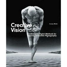 Creative Vision: Digital & Traditional Methods for Inspiring Innovative Photography Paperback, AVA Publishing