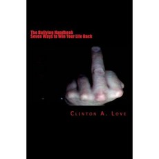 The Bullying Handbook: Seven Ways to Win Your Life Back Paperback, Createspace Independent Publishing Platform