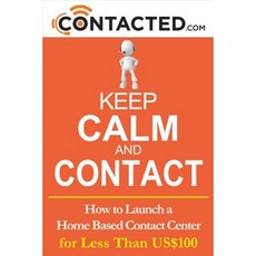 Keep Calm and Contact: How to Launch a Home Based Contact Center Paperback, Bookbaby