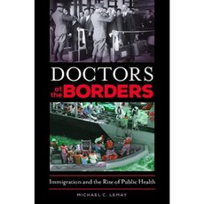 Doctors at the Borders: Immigration and the Rise of Public Health Hardcover, Praeger