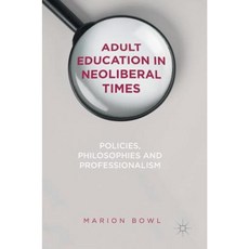 Adult Education in Neoliberal Times: Policies Philosophies and Professionalism Hardcover, Palgrave MacMillan