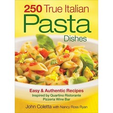 250 True Italian Pasta Dishes: Easy & Authentic Recipes: Inspired by Quartino Ristorante Pizzeria Wine Bar Paperback, Robert Rose