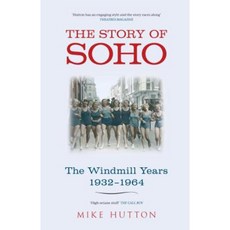 The Story of Soho: The Windmill Years 1932-1964 Paperback, Amberley Publishing
