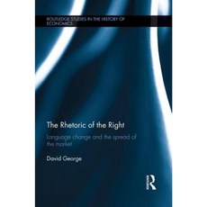 The Rhetoric of the Right: Language Change and the Spread of the Market Paperback, Routledge