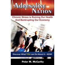 Adrenaline Nation: Chronic Stress Is Ruining Our Health and Bankrupting Our Economy Paperback, Smart Publications