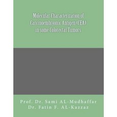 Molecular Characterization of Carcinoembryonic Antigen (Cea) in Some Colorectal Tumors Paperback, Createspace Independent Publishing Platform