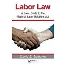 Labor Law: A Basic Guide to the National Labor Relations Act Hardcover, CRC Press