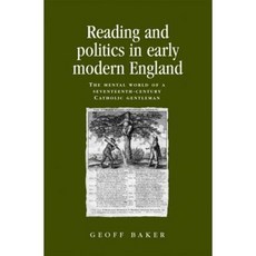 Reading and Politics in Early Modern England: The Mental World of a Seventeenth-Century Catholic Gentleman Paperback, Manchester University Press