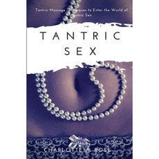 Tantric Sex: Tantric Massage Techniques to Enter the World of Tantric Sex Paperback, Createspace Independent Publishing Platform