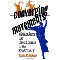 Converging Movements: Modern Dance and Jewish Culture at the 92nd Street y Hardcover, Wesleyan