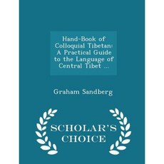Hand-Book of Colloquial Tibetan: A Practical Guide to the Language of Central Tibet ... - Scholar's Choice Edition Paperback